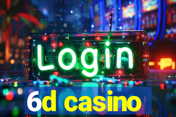 6d casino